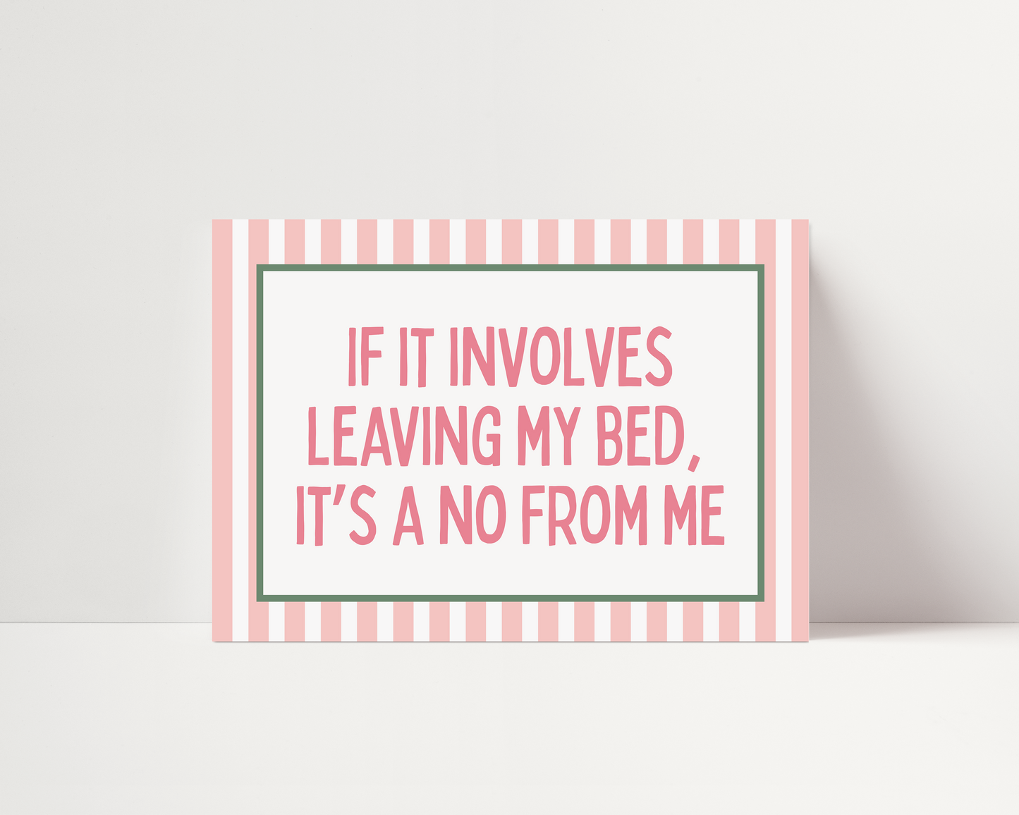If it involves leaving my bed, it's a no from me | UNFRAMED PRINT