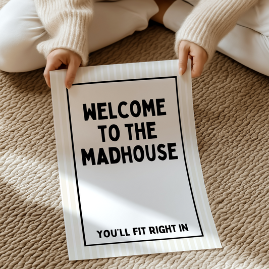 Welcome to the madhouse, you'll fit right in | UNFRAMED PRINT