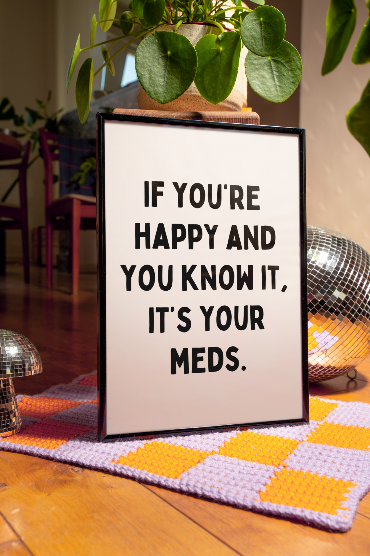 If you’re happy and you know it, it’s your meds | UNFRAMED PRINT