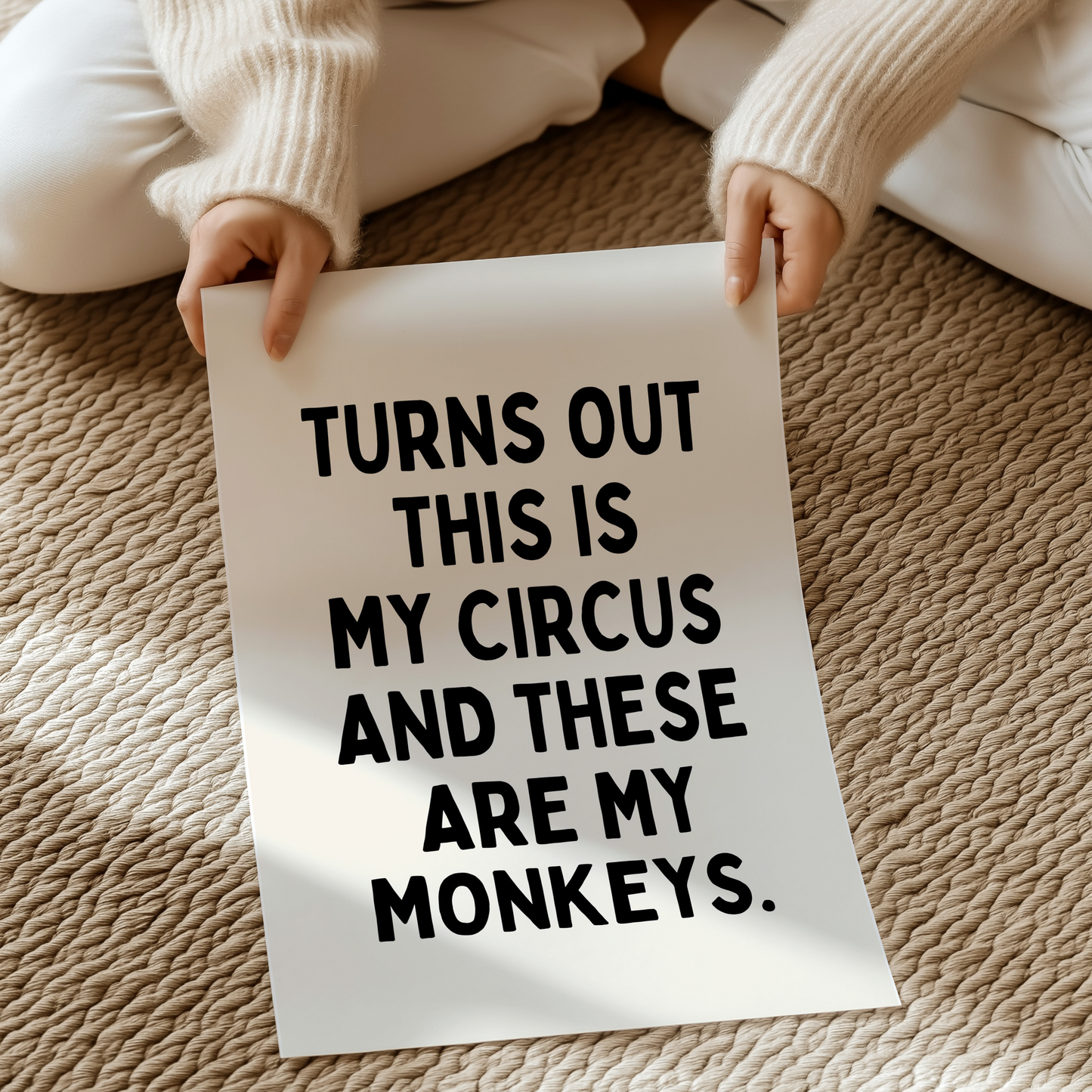 Turns out this is my circus and these are my monkeys. | UNFRAMED PRINT