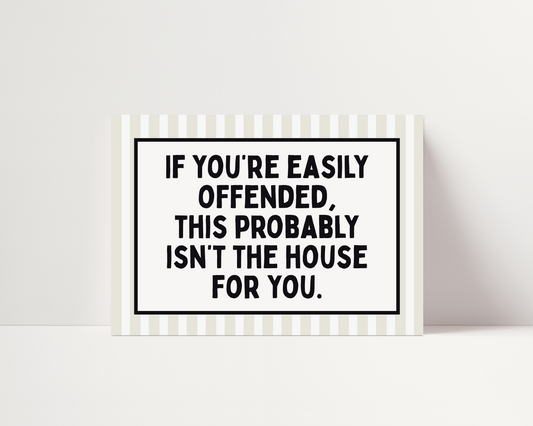 If you're easily offended, this might not be the house for you | UNFRAMED PRINT