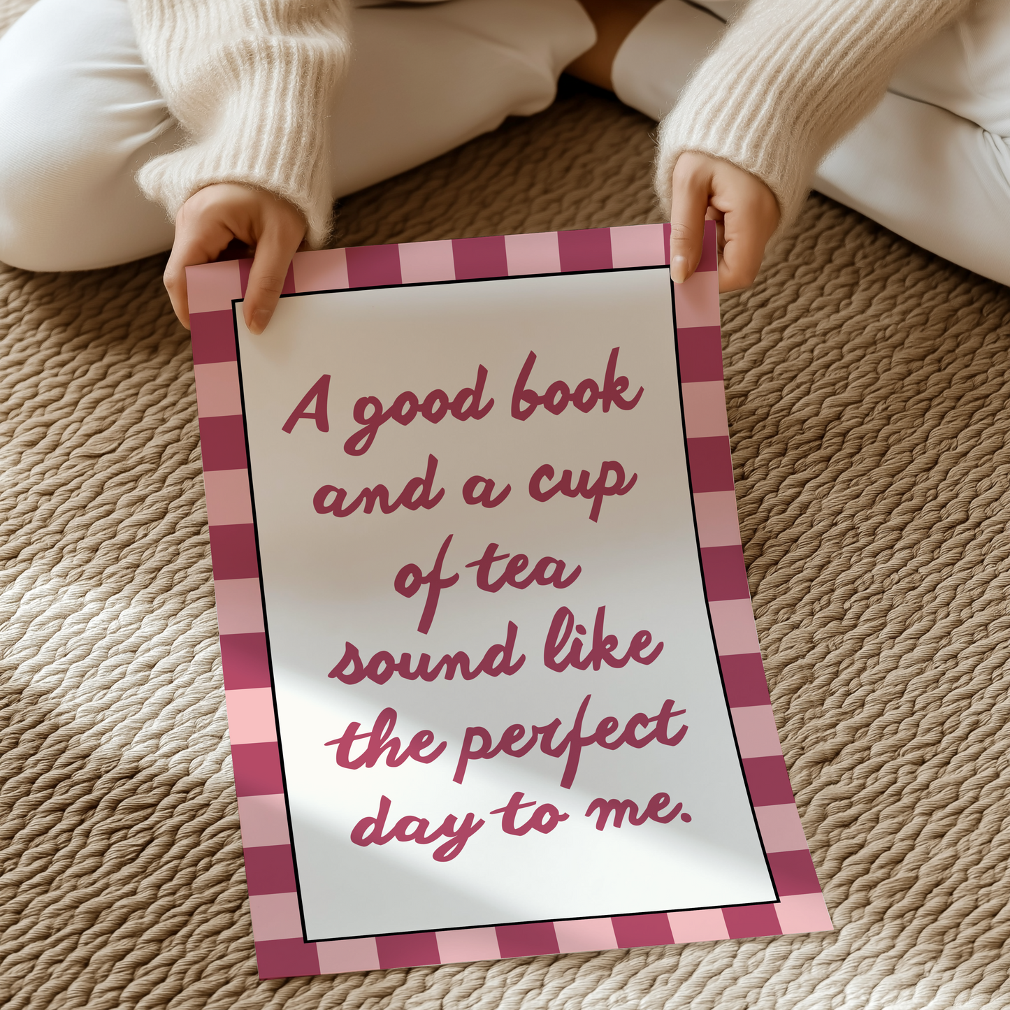 A good book and a cup of tea sound like the perfect day to me | UNFRAMED PRINT