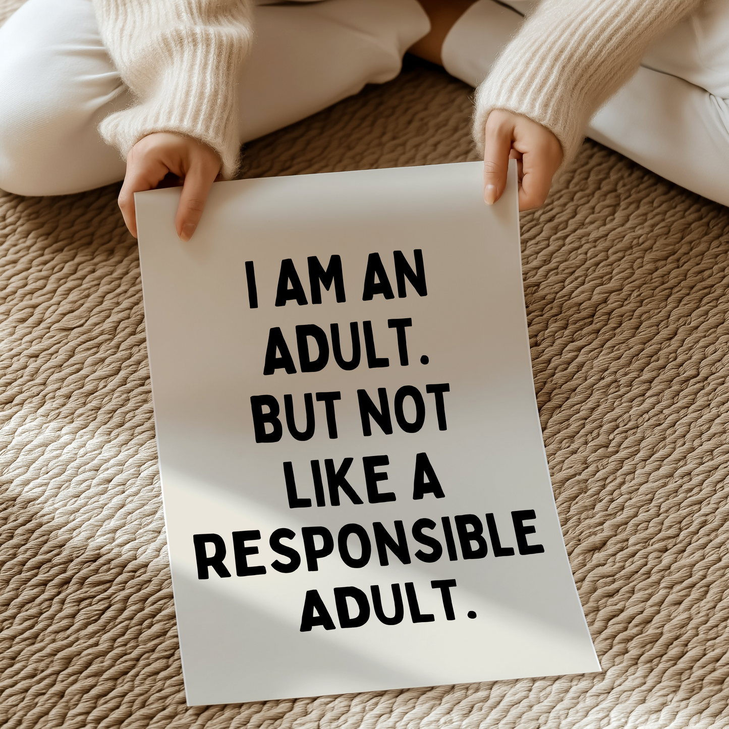 I am an adult. But not like a responsible adult. | UNFRAMED PRINT