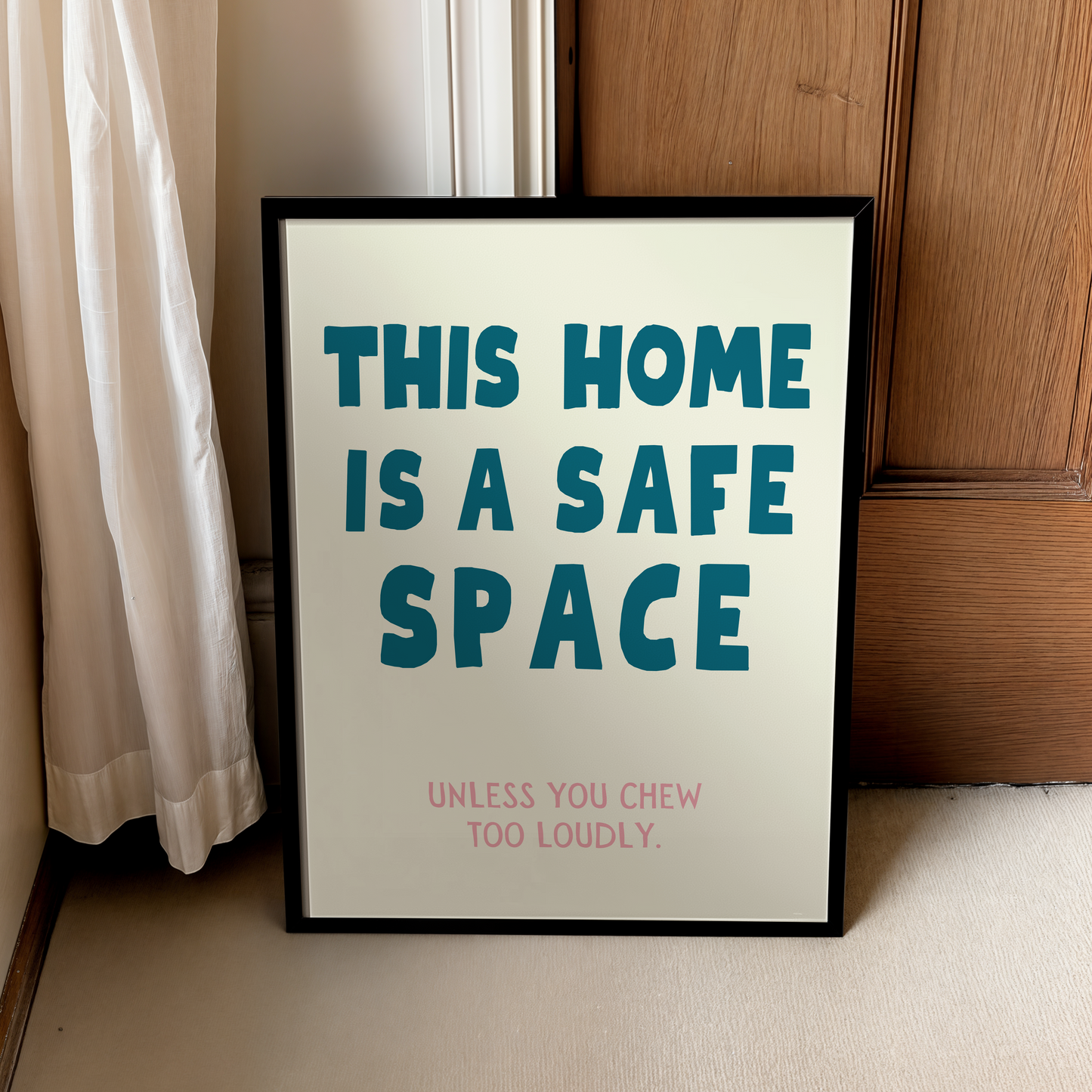 This home is a safe space. Unless you chew too loudly | UNFRAMED PRINT