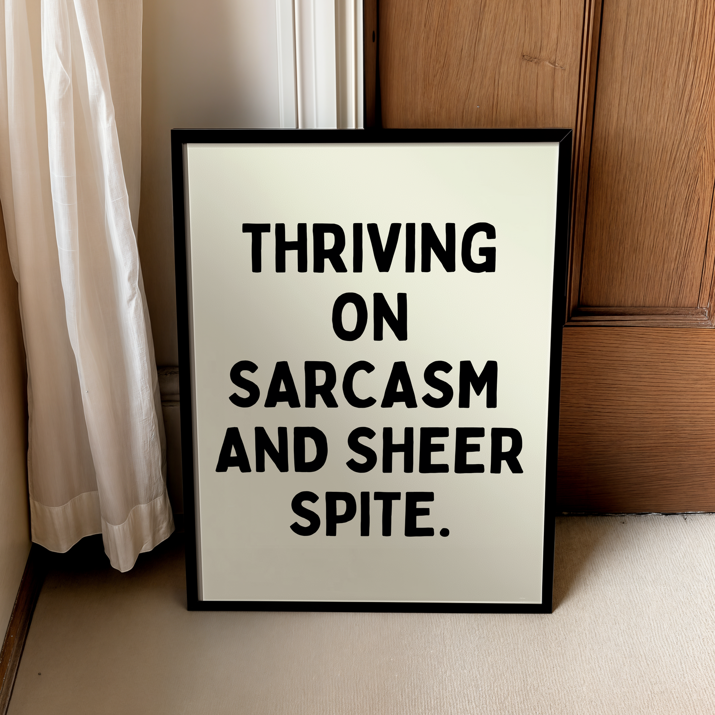 Thriving on sarcasm and sheer spite. | UNFRAMED PRINT