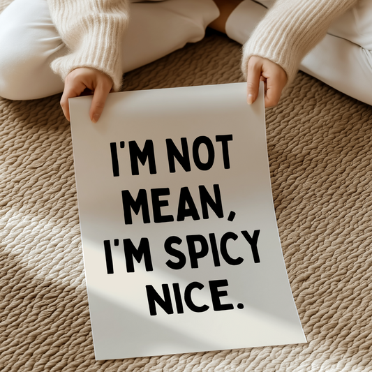 I’m not mean, I’m spicy nice. | UNFRAMED PRINT