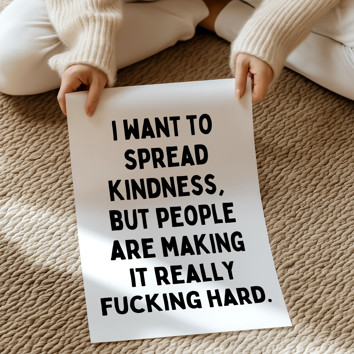 I want to spread kindness, but people are making it really fucking hard | UNFRAMED PRINT