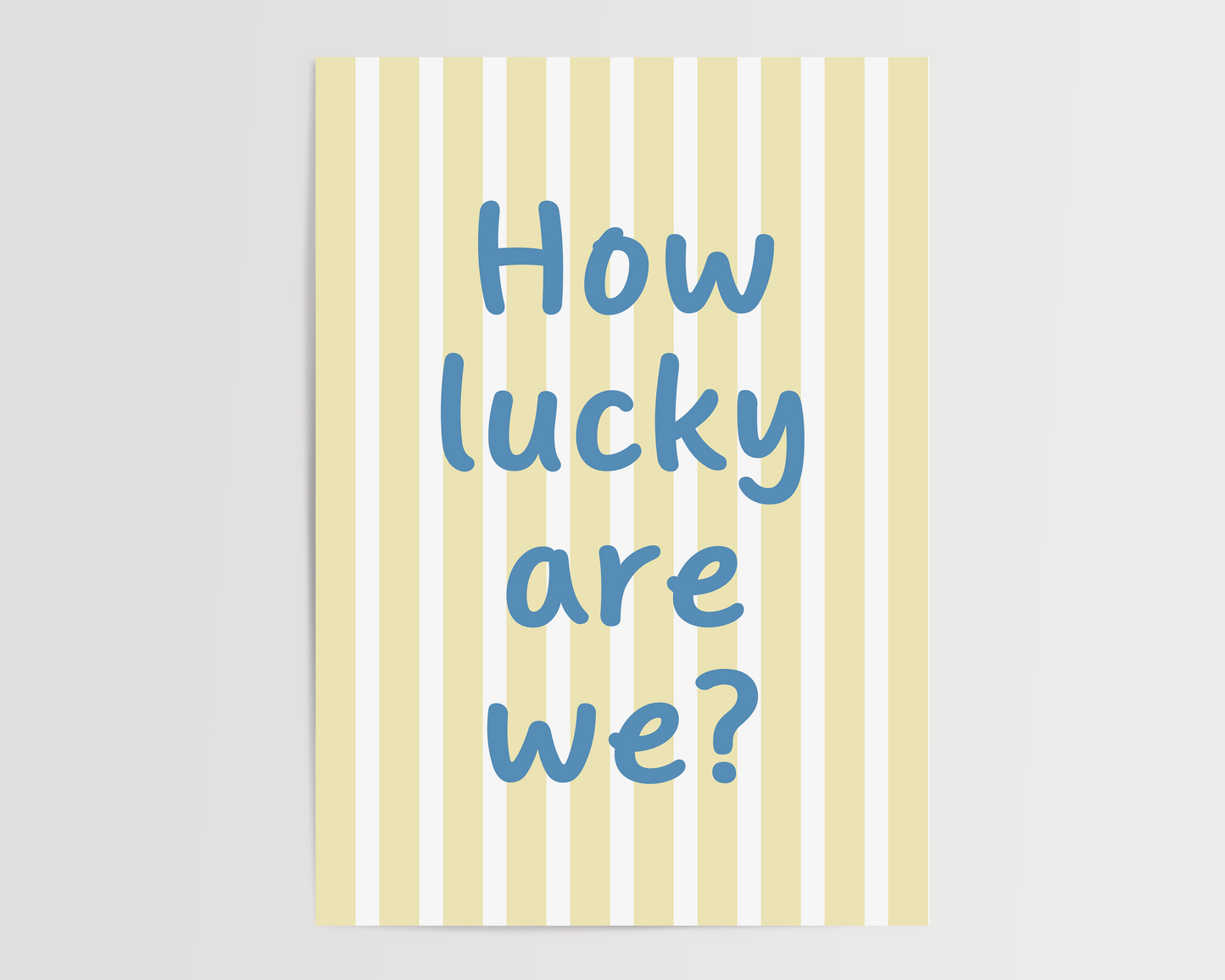 How lucky are we | UNFRAMED PRINT