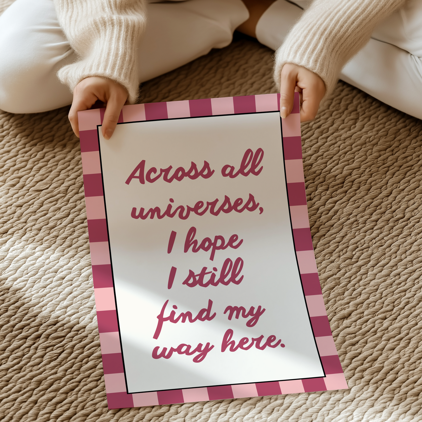 Across all universes, I hope I still find my way here. | UNFRAMED PRINT