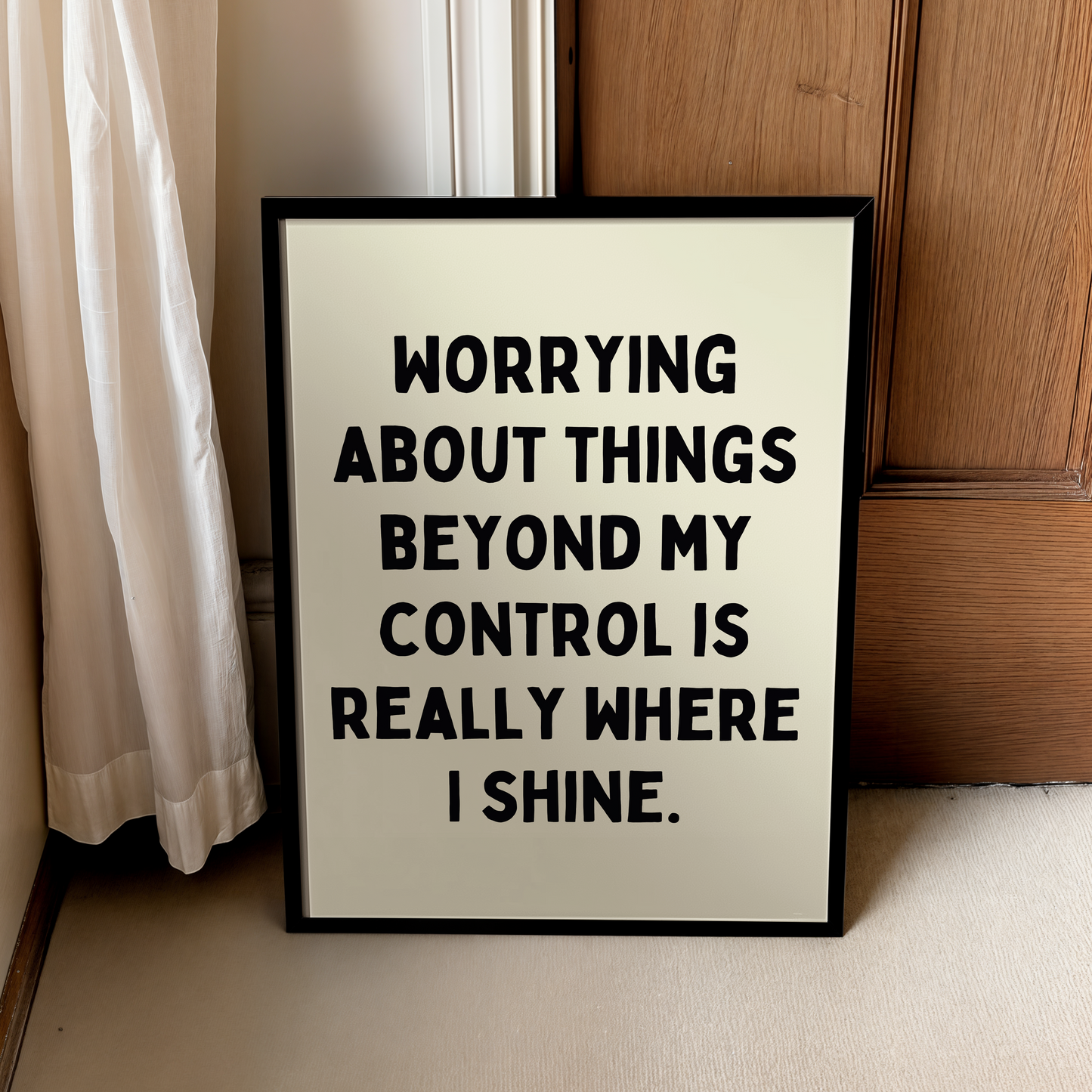 Worrying about things beyond my control is really where I shine. | UNFRAMED PRINT
