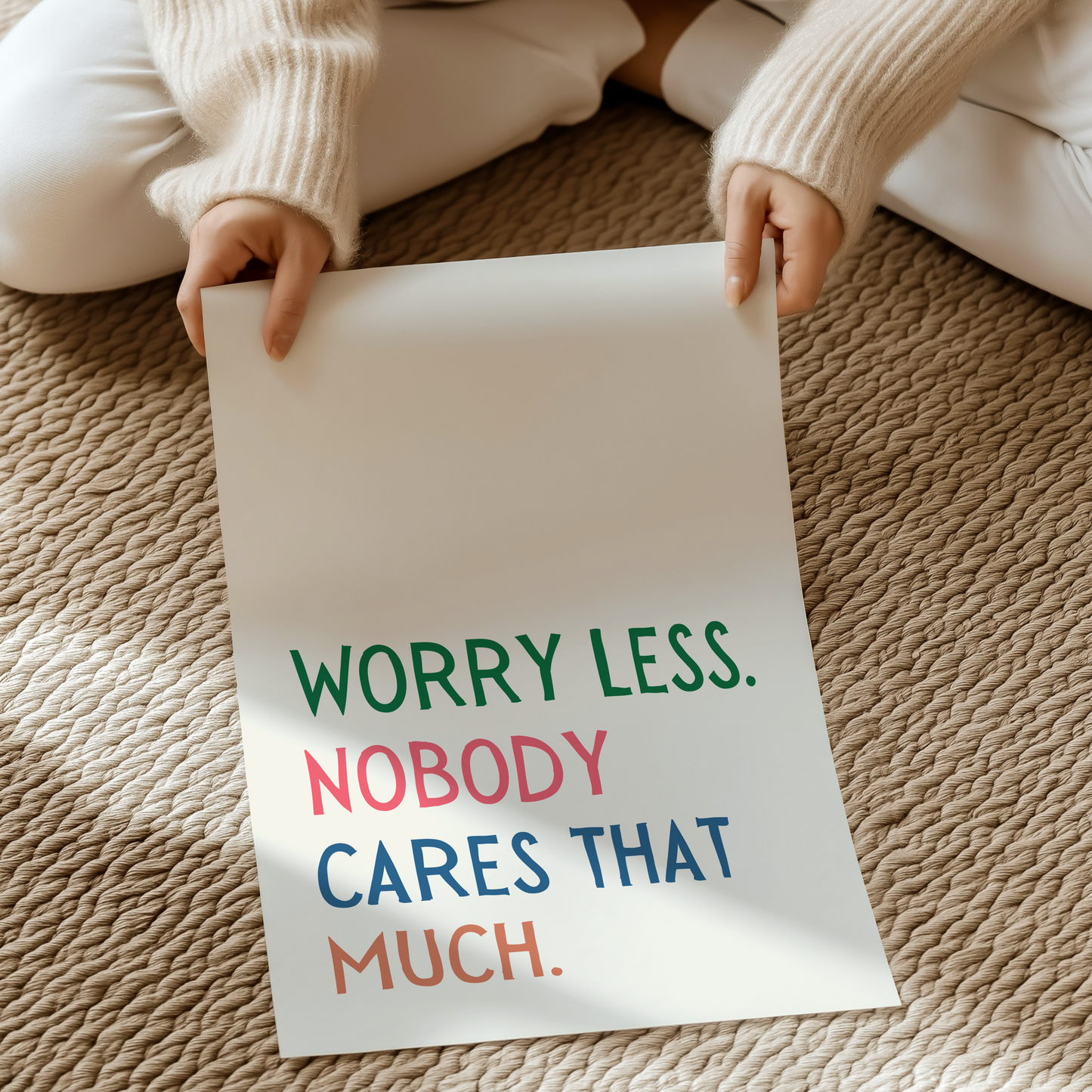 Worry Less. Nobody Cares That Much | UNFRAMED PRINT