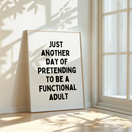 Just another day of pretending to be a functional adult | Home prints | Funny prints | Quotes