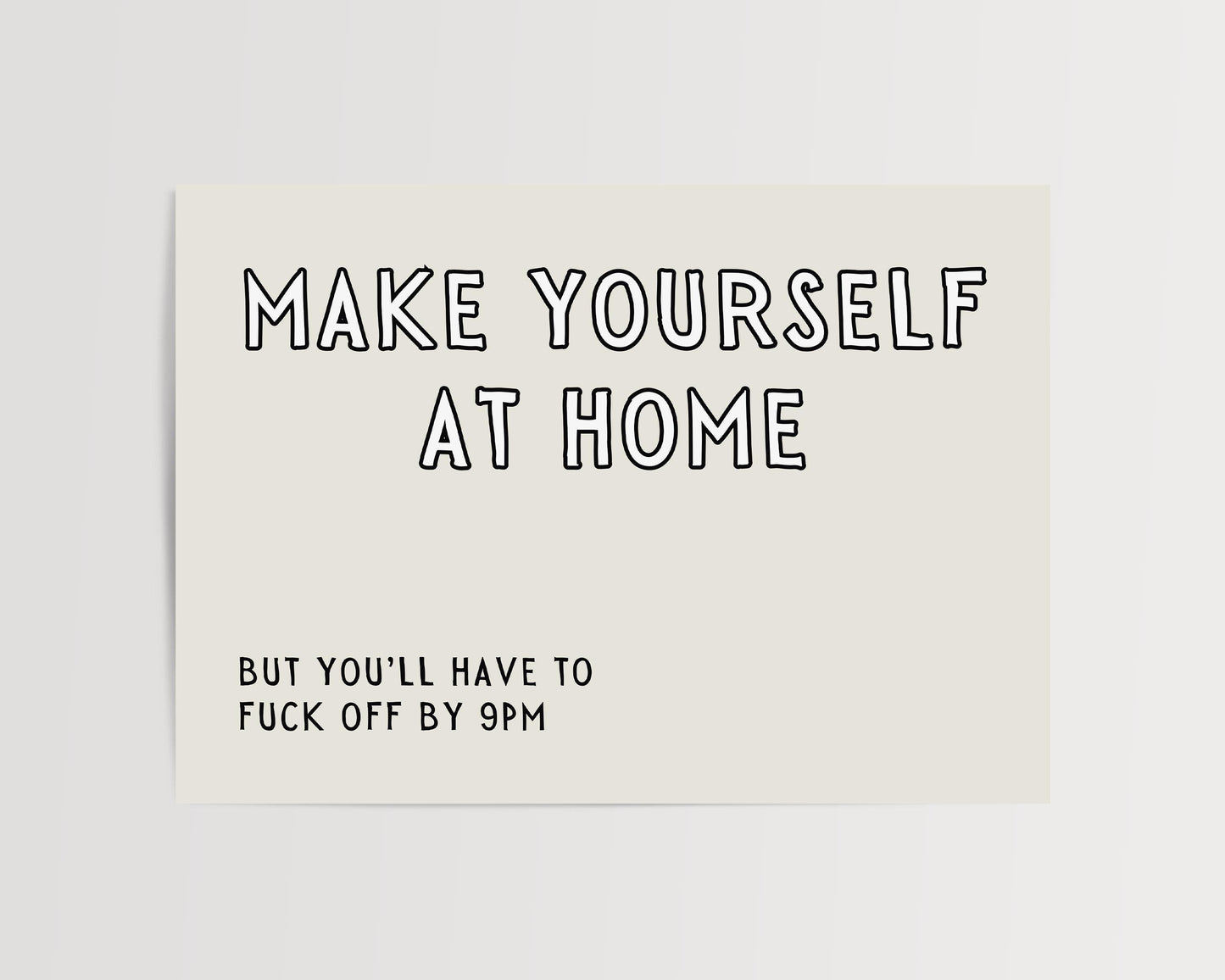 Make yourself at home, but you'll have to fuck off by 9pm. | Landscape UNFRAMED PRINT