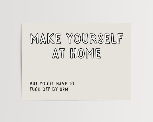 Make yourself at home, but you'll have to fuck off by 9pm. | Landscape UNFRAMED PRINT