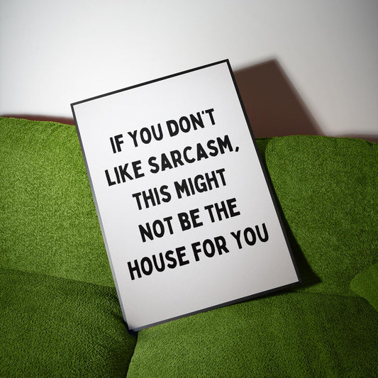 If you don't like sarcasm, this might not be the house for you | UNFRAMED PRINT