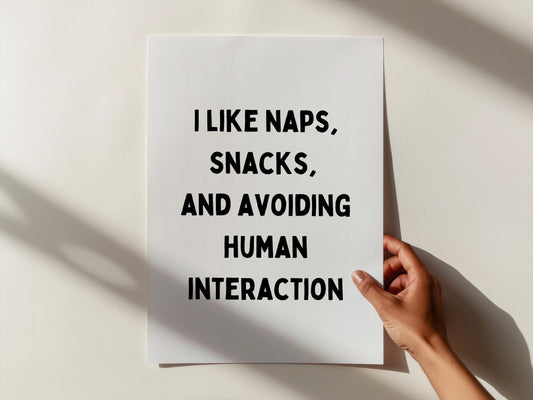 I like naps, snacks and avoiding human interaction | UNFRAMED PRINT