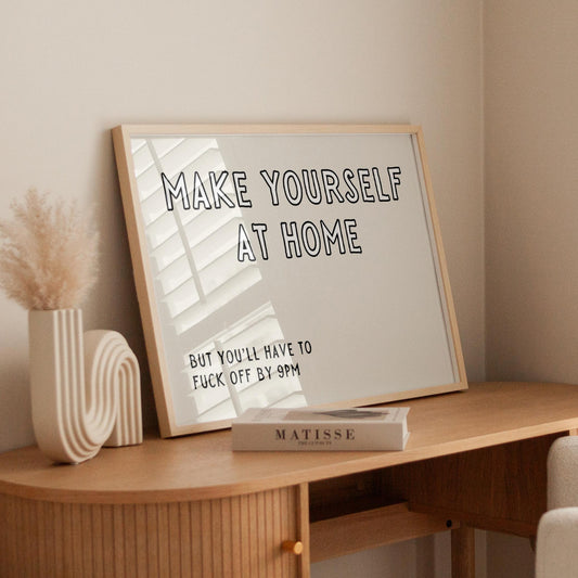 Make yourself at home, but you'll have to fuck off by 9pm. | Landscape UNFRAMED PRINT