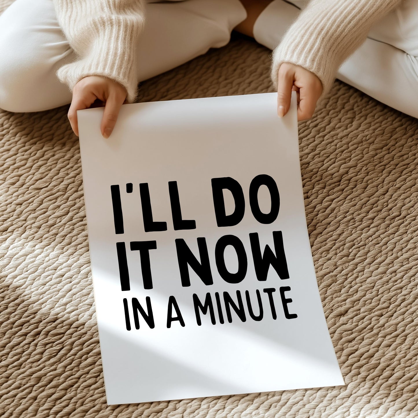 I'll do it now in a minute | UNFRAMED PRINT