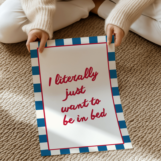 I literally just want to be in bed | UNFRAMED PRINT