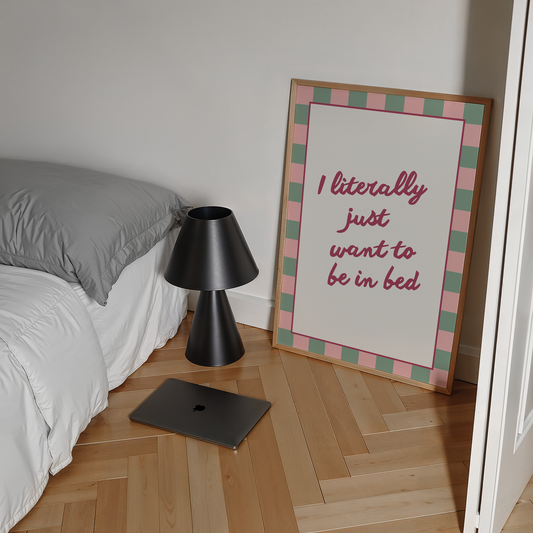 I literally just want to be in bed | UNFRAMED PRINT