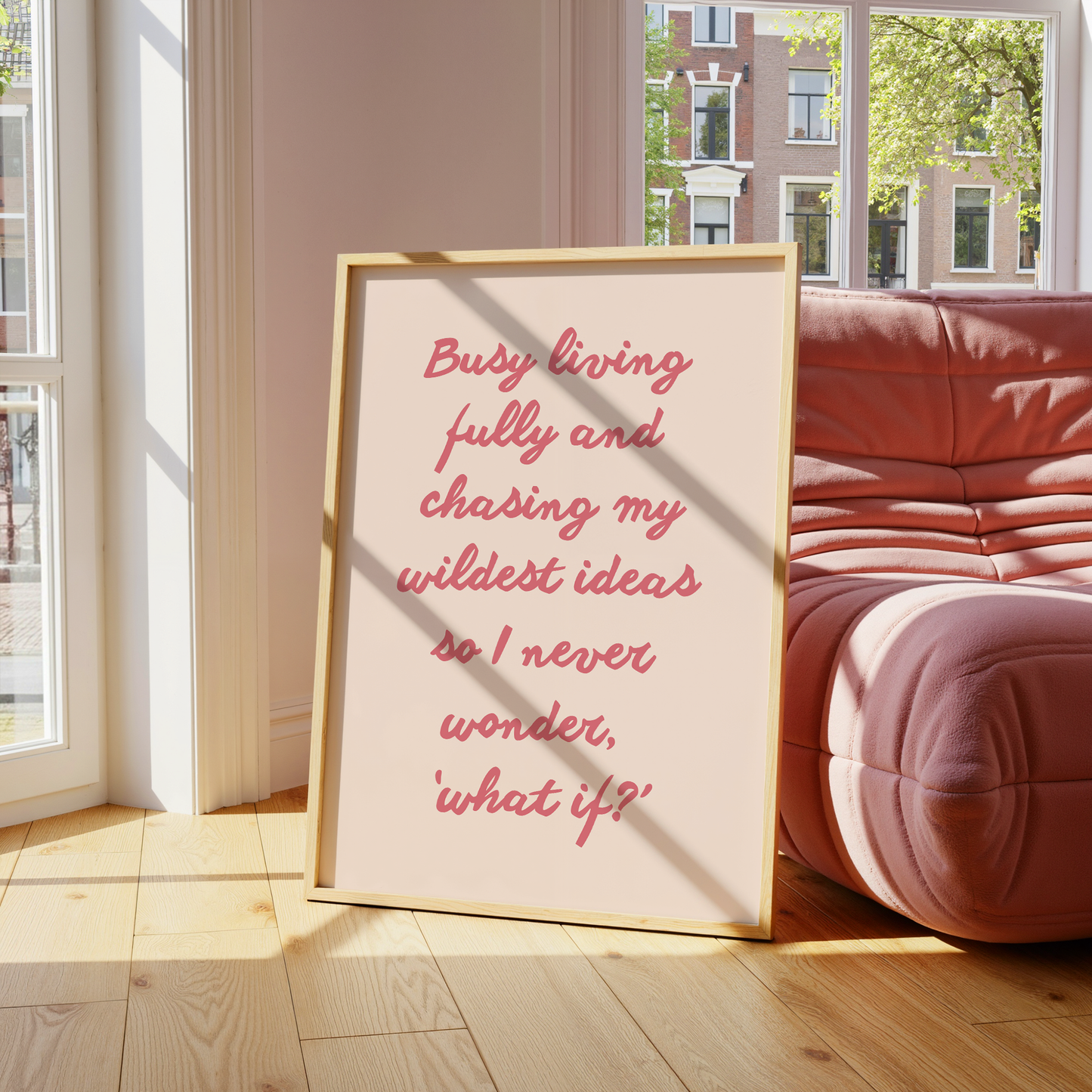 Busy living fully and chasing my wildest ideas so I never wonder,  ‘what if?’ | UNFRAMED PRINT