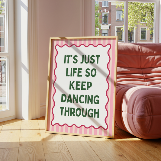 It's just life so keep dancing through | UNFRAMED PRINT