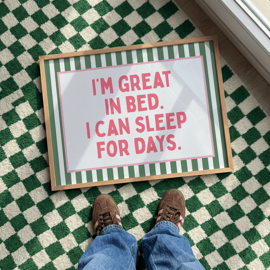 I'm great in bed, I can sleep for days |  UNFRAMED PRINT