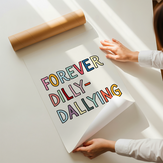 Forever dilly-dallying | UNFRAMED PRINT