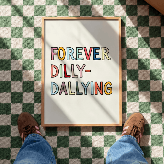 Forever dilly-dallying | UNFRAMED PRINT