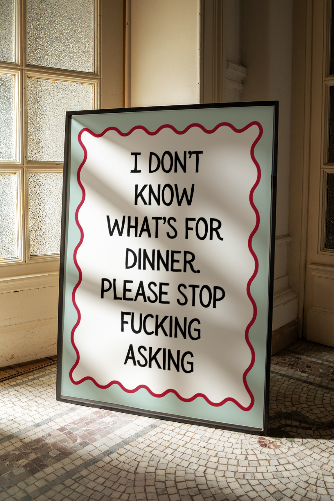 I don't know what's for dinner. Please stop fucking asking | UNFRAMED PRINT