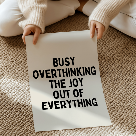 Busy overthinking the joy out of everything |  UNFRAMED PRINT