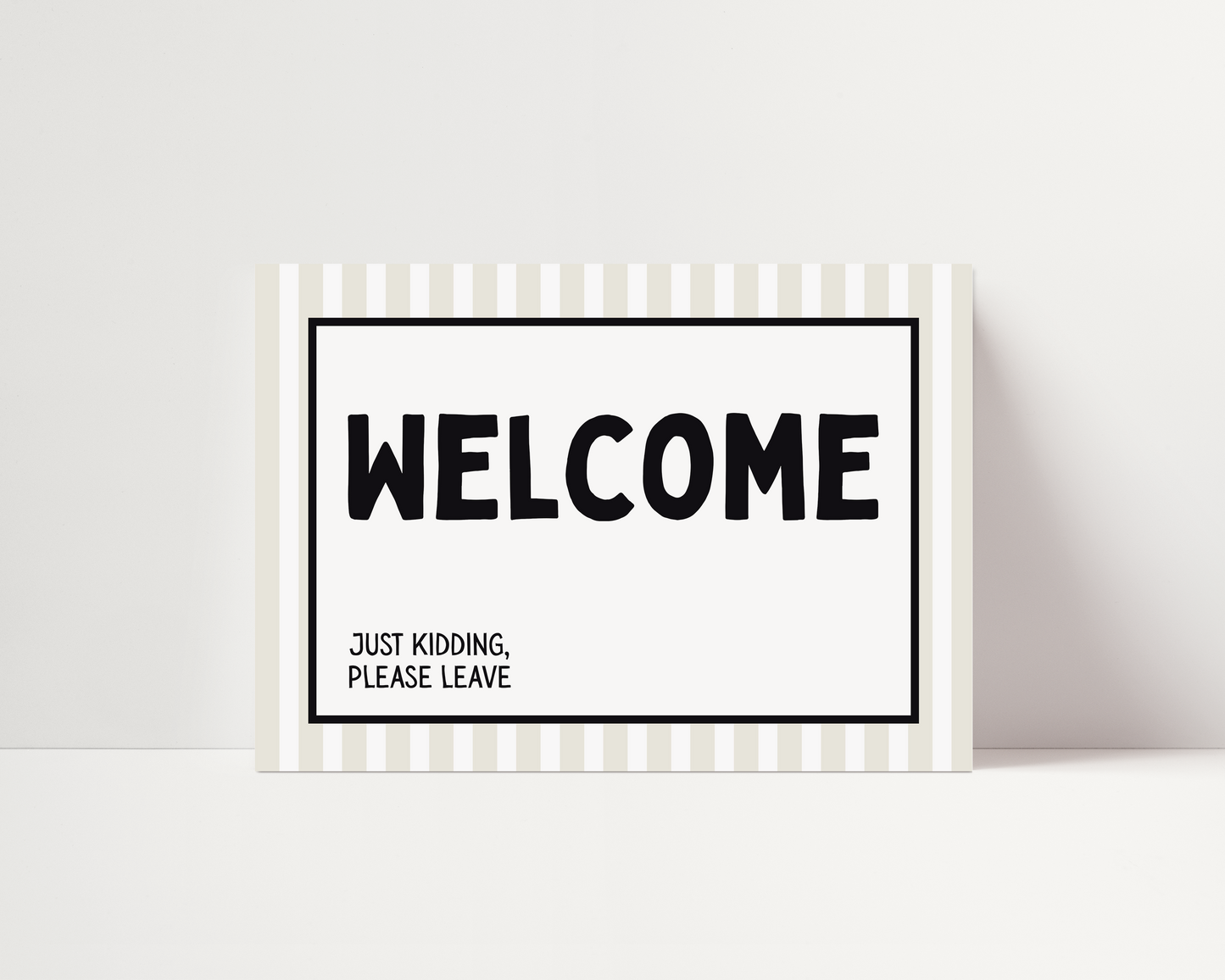 Welcome, just kidding. Please leave |  UNFRAMED PRINT