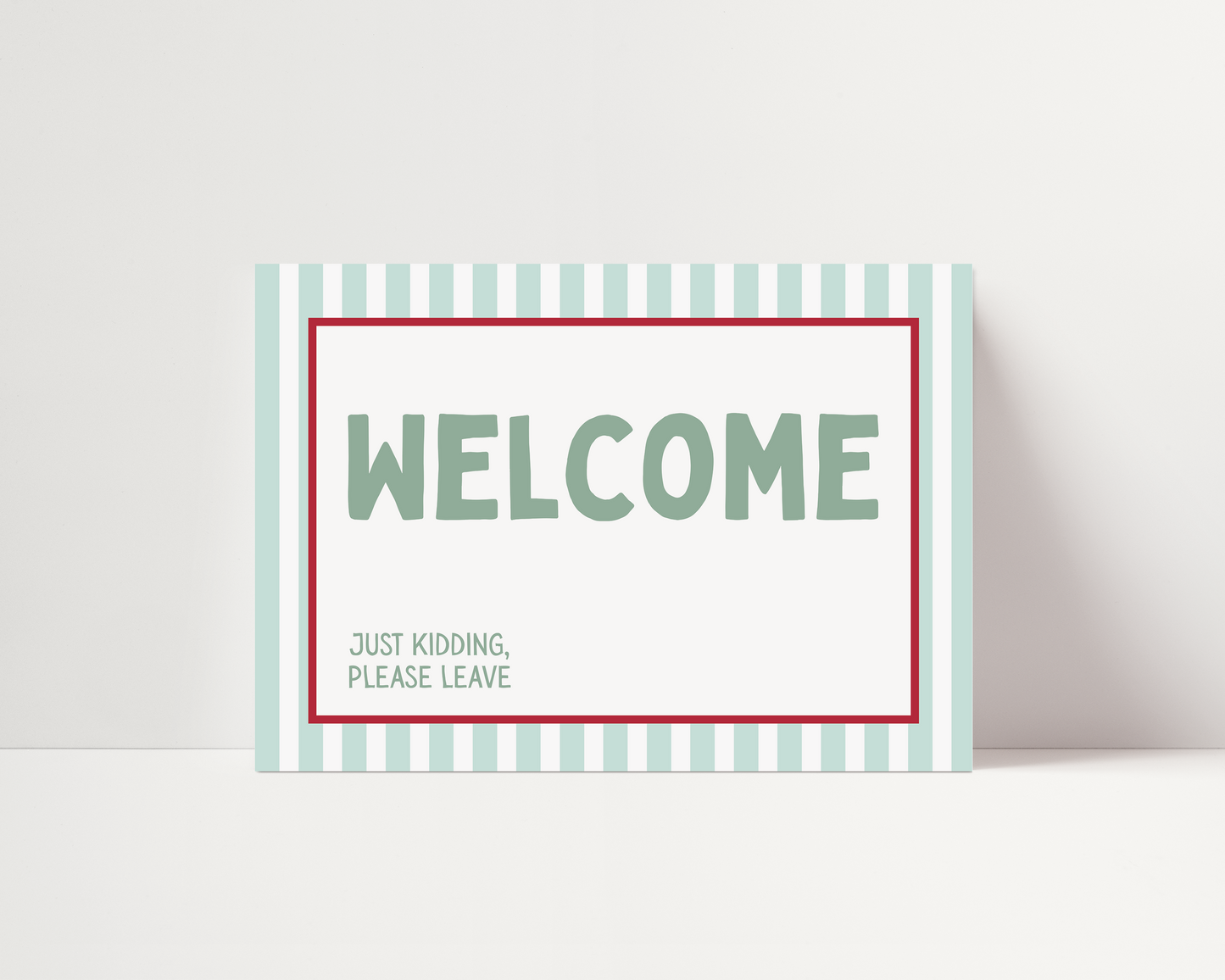Welcome, just kidding. Please leave |  UNFRAMED PRINT