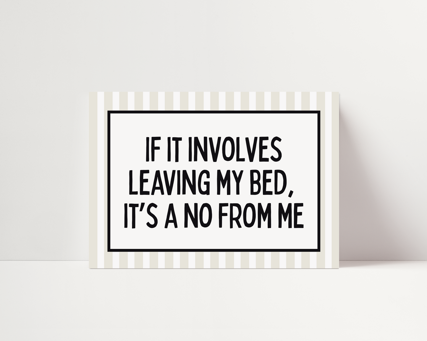 If it involves leaving my bed, it's a no from me | UNFRAMED PRINT