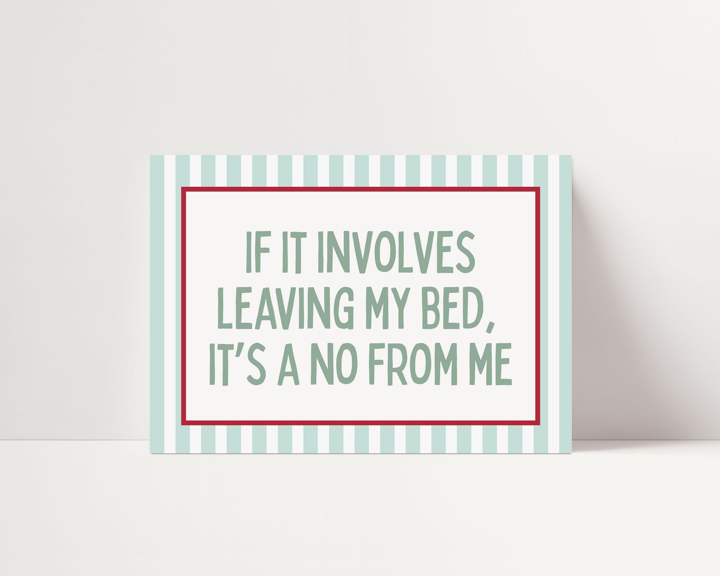 If it involves leaving my bed, it's a no from me | UNFRAMED PRINT