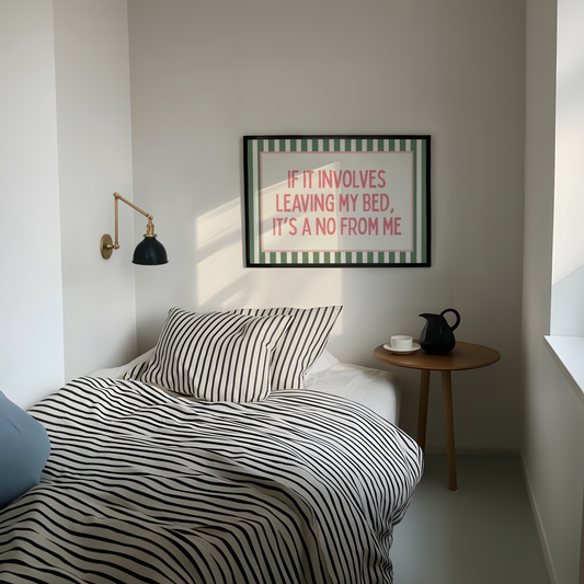If it involves leaving my bed, it's a no from me | UNFRAMED PRINT