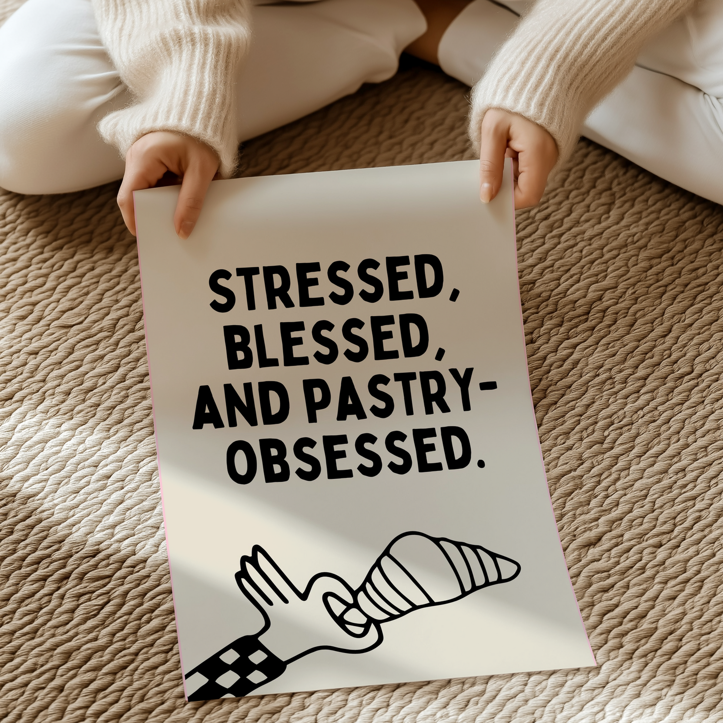 Stressed, blessed, and pastry-obsessed. | UNFRAMED PRINT