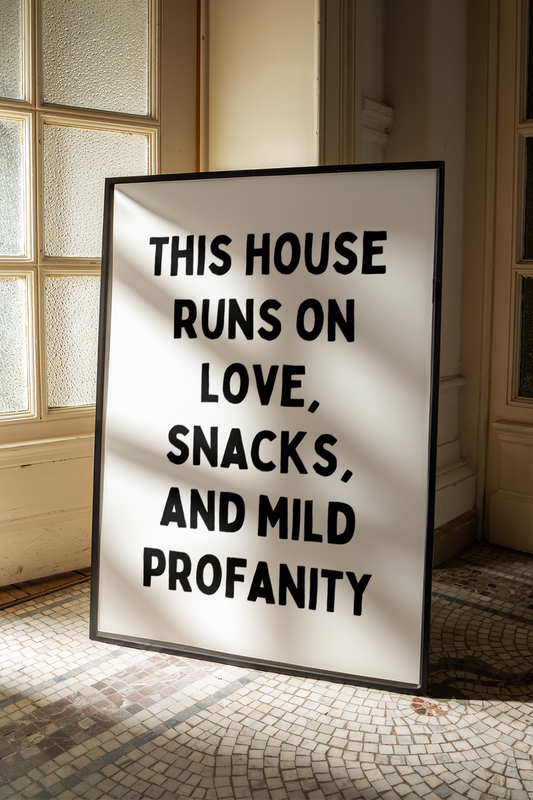 This house runs on love, snacks and mild profanity | UNFRAMED PRINT