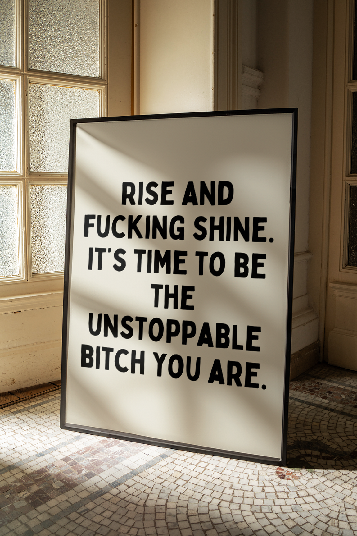 Rise and fucking shine. It’s time to be the unstoppable bitch you are. | UNFRAMED PRINT