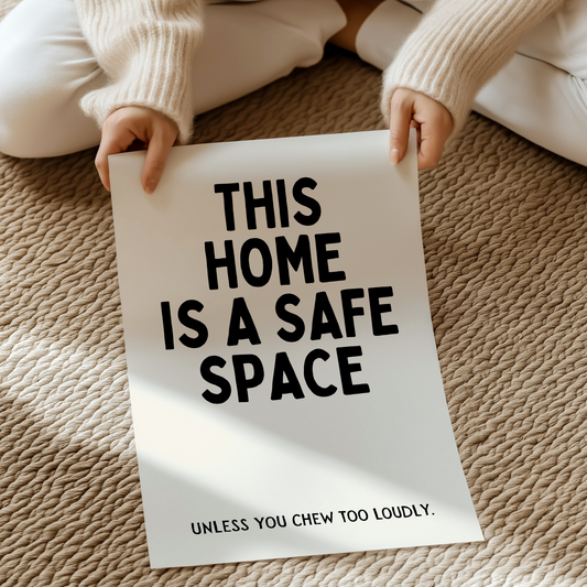 This home is a safe space, unless you chew too loudly  | UNFRAMED PRINT