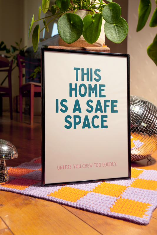 This home is a safe space, unless you chew too loudly  | UNFRAMED PRINT