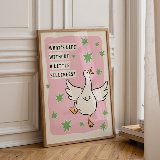 What's life without a little silliness | UNFRAMED PRINT