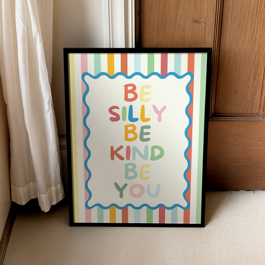 Be silly, be authentic, be kind  | UNFRAMED PRINT