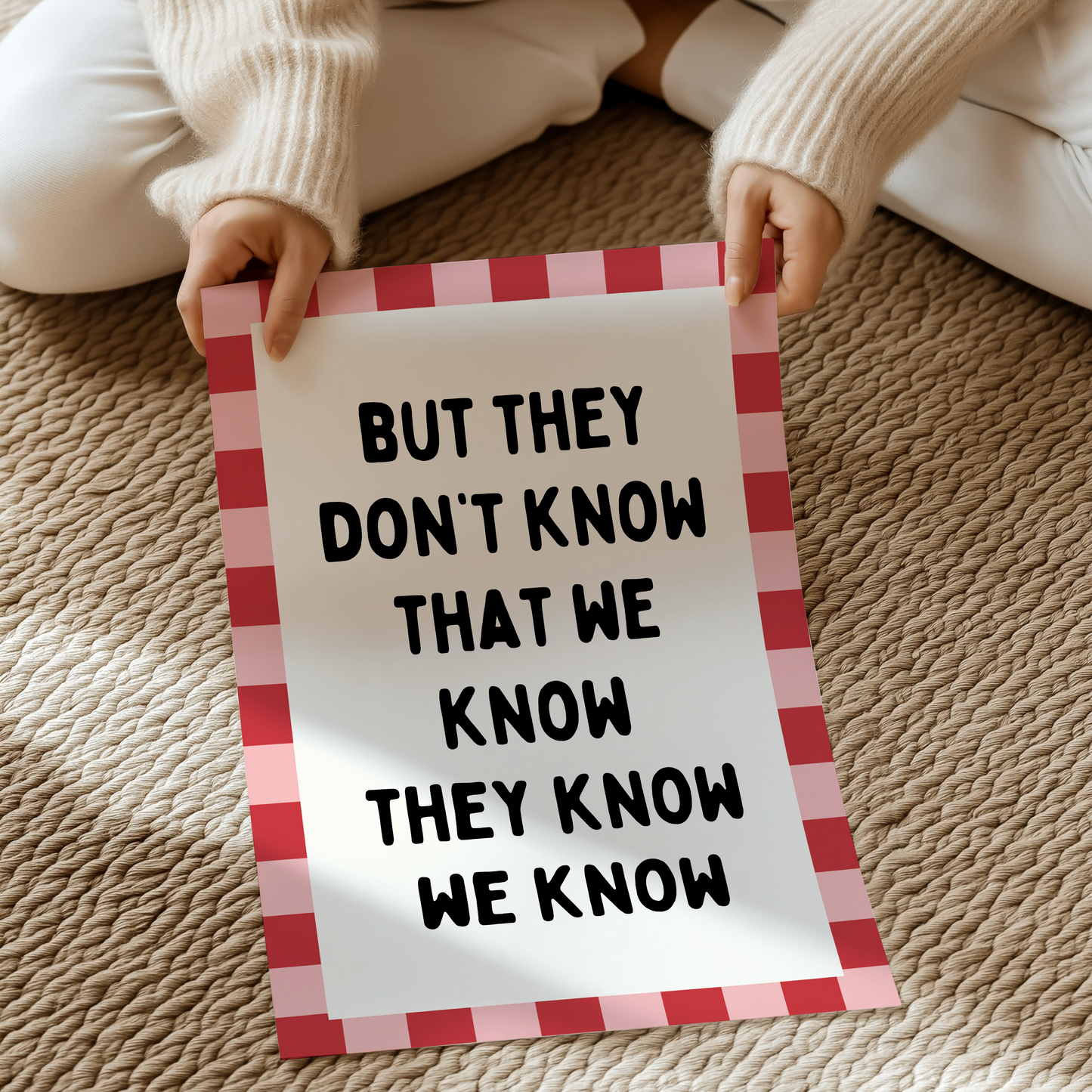 But they don't know we know they know  | UNFRAMED PRINT