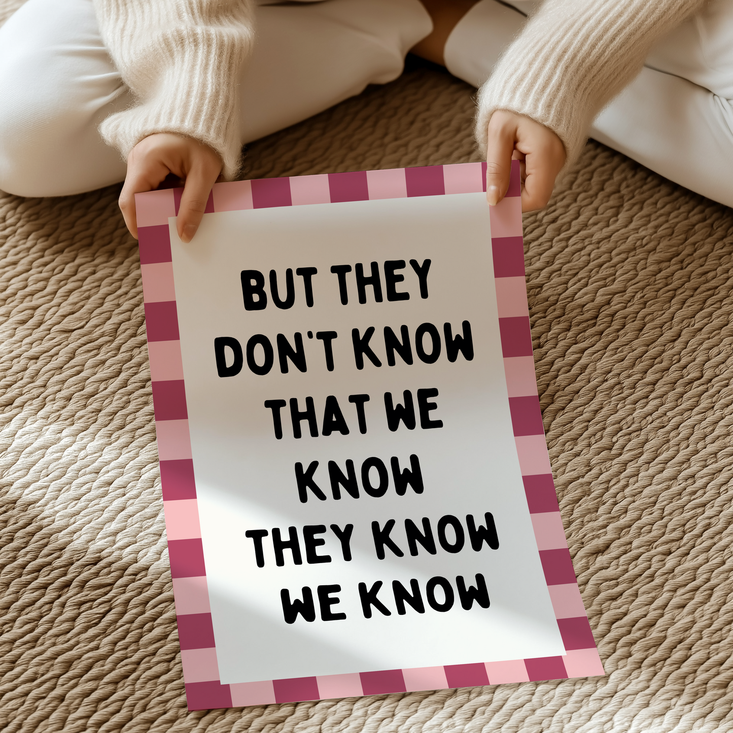 But they don't know we know they know  | UNFRAMED PRINT