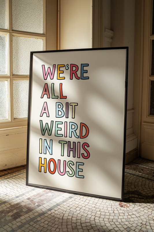 We're all a bit weird in this house |  UNFRAMED PRINT