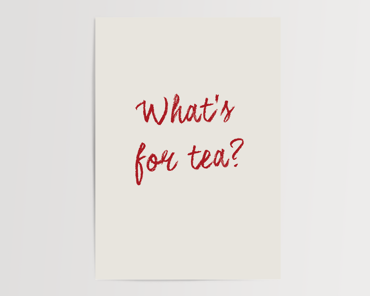 What's for tea? | UNFRAMED PRINT