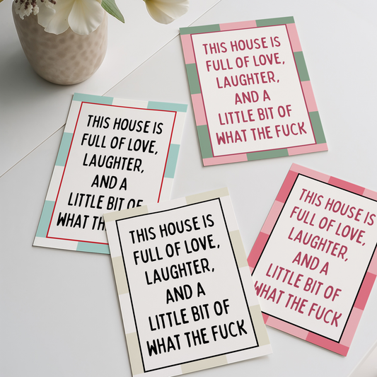 This house is full of love, laughter, and a little bit of what the fuck |  UNFRAMED PRINT