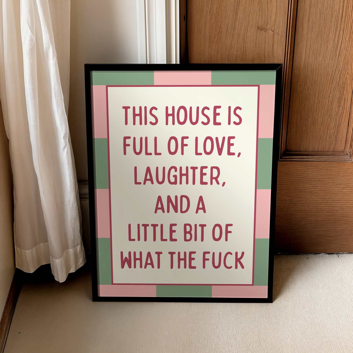 This house is full of love, laughter, and a little bit of what the fuck |  UNFRAMED PRINT