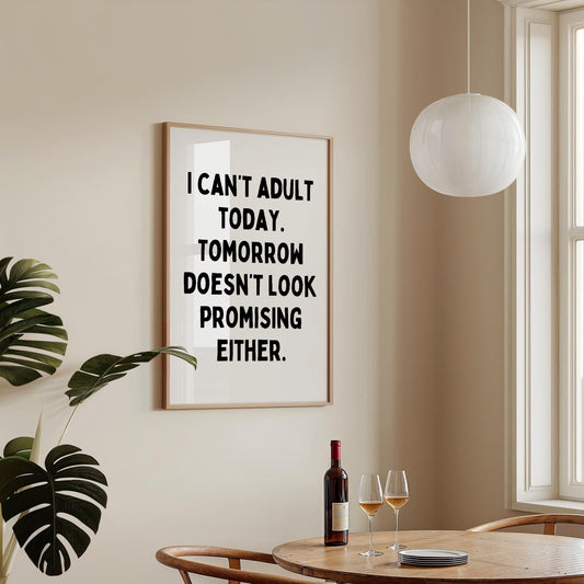 I can't adult today. Tomorrow doesn't look promising either | UNFRAMED PRINT